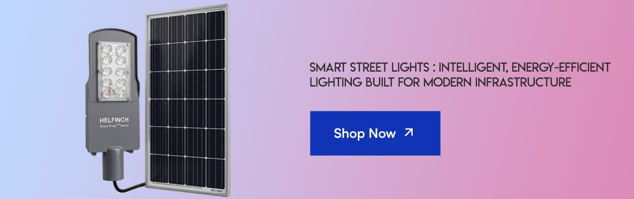 Smart Street Lights with remote monitoring. German technolgy in India. Helfinch LTD India LED Lighting Range for 2026 Special Pricing. BREDA approved. BIS Certified. MNRE approval. MPLAD schemes. Smart Solar Street Lights